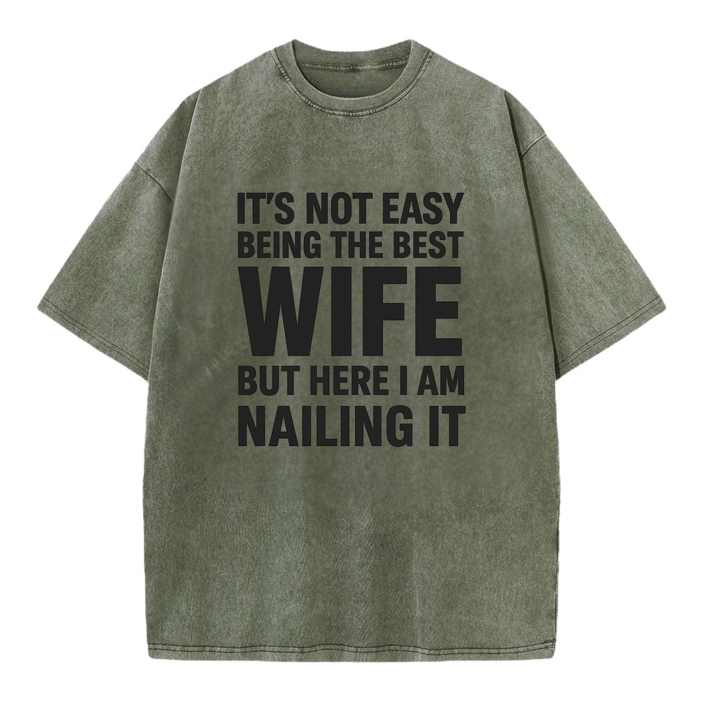 It's not easy being the best WIFE ever, but here I am nailing it - Vintage T-shirt - Army Green