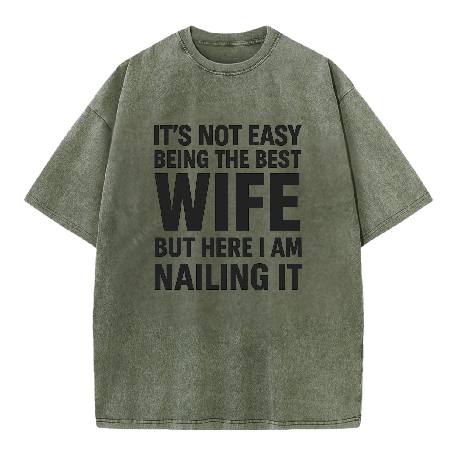 It's not easy being the best WIFE ever, but here I am nailing it - Vintage T-shirt - Army Green