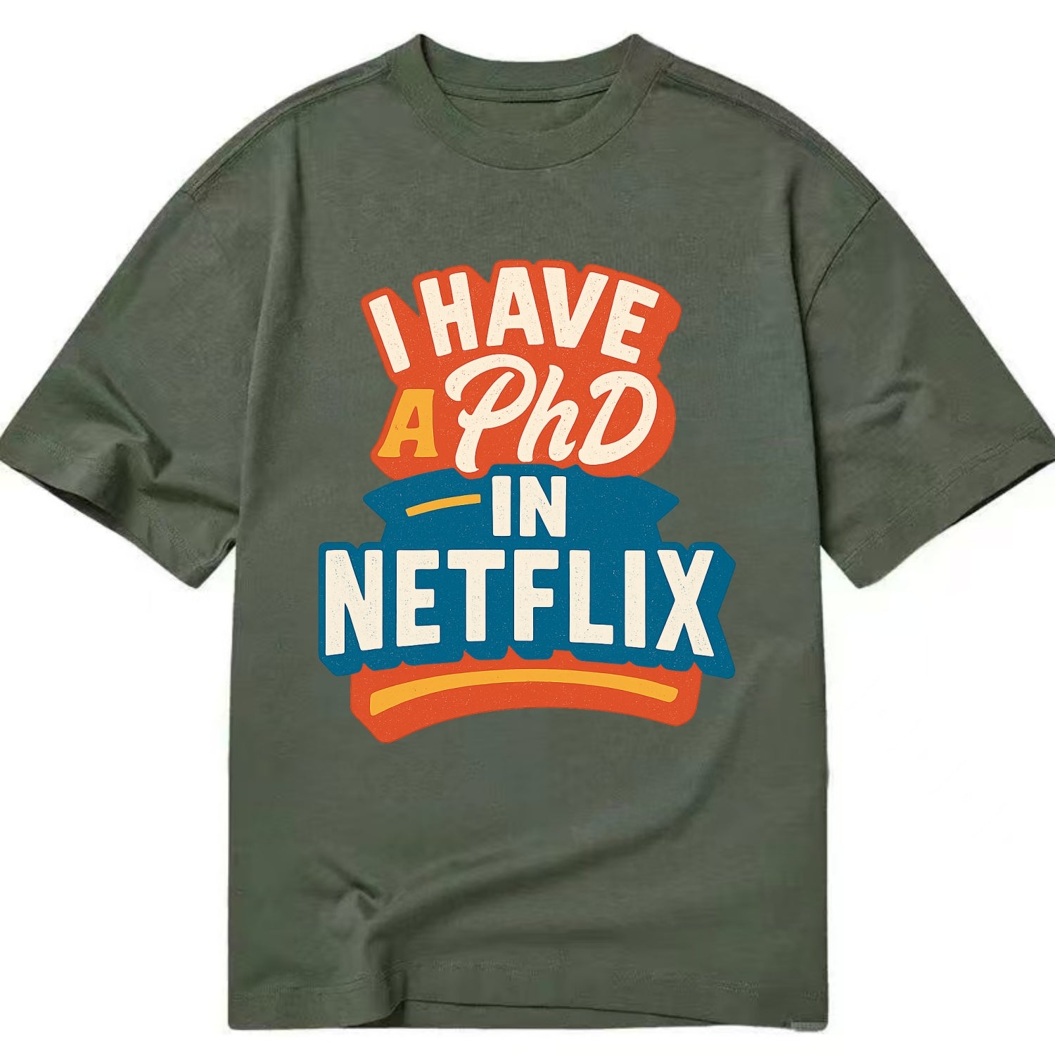 I Have A PhD In Netflix - Classic T-shirt - Army Green