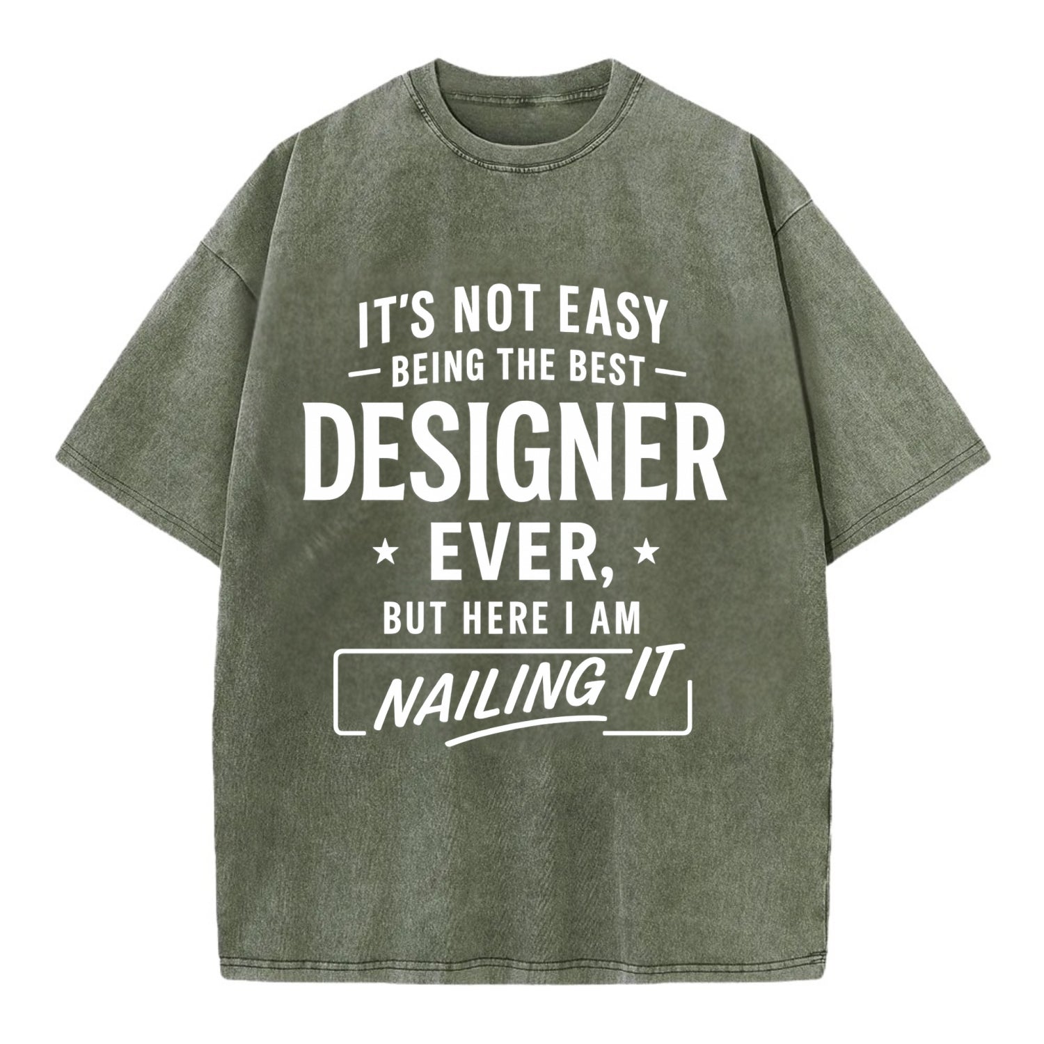 It's not easy being the best DESIGNER ever, but here I am nailing it - Vintage T-shirt - Army Green
