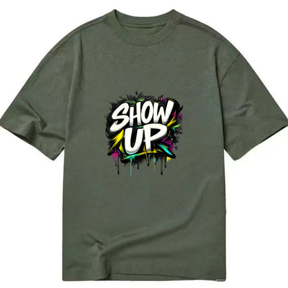 Bold typography design - "SHOW UP" - be present, arrive ready - Classic T-shirt - Army Green
