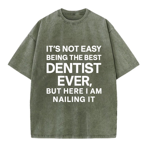 It's not easy being the best DENTIST ever, but here I am nailing it - Vintage T-shirt