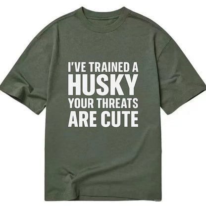 I've trained a husky, your threats are cute - Classic T-shirt - Army Green