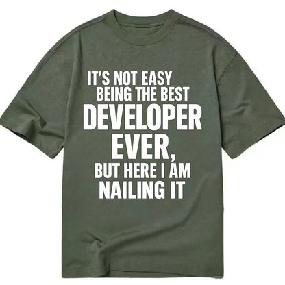 It's not easy being the best DEVELOPER ever, but here I am nailing it - Classic T-shirt - Army Green