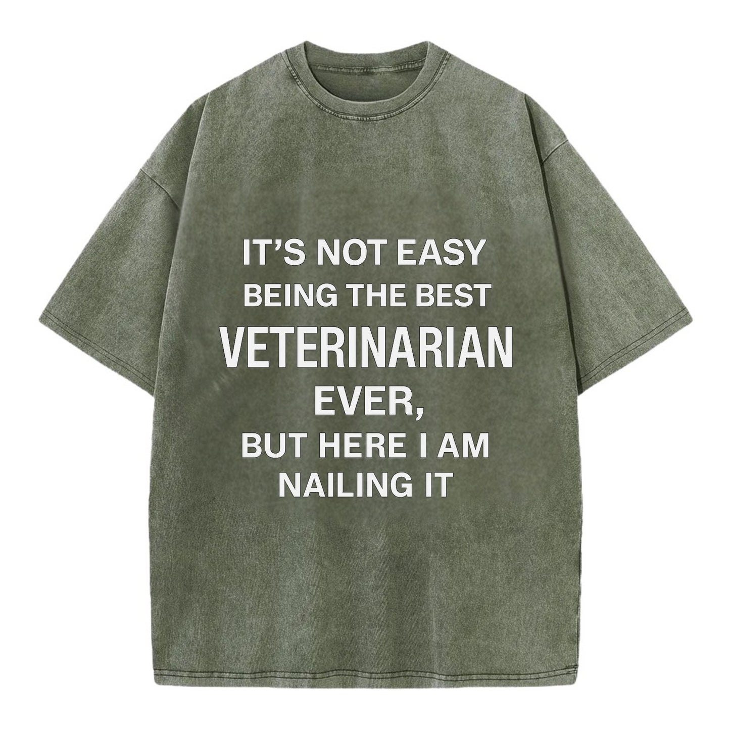 It's not easy being the best SURGEON ever, but here I am nailing it - Vintage T-shirt - Army Green