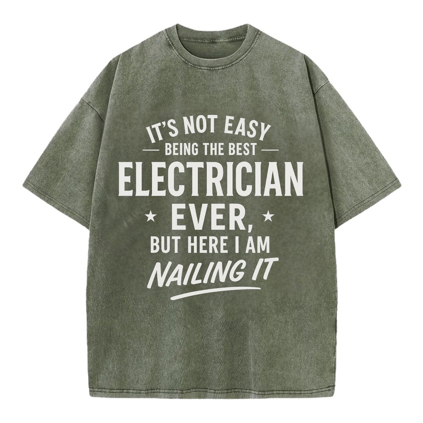It's not easy being the best ELECTRICIAN ever, but here I am nailing it - Vintage T-shirt - Army Green