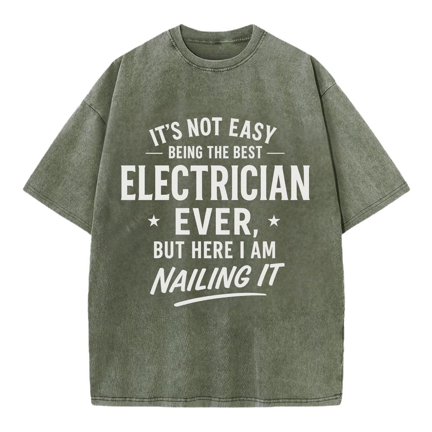 It's not easy being the best ELECTRICIAN ever, but here I am nailing it - Vintage T-shirt - Army Green