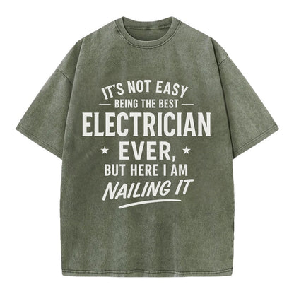 It's not easy being the best ELECTRICIAN ever, but here I am nailing it - Vintage T-shirt - Army Green