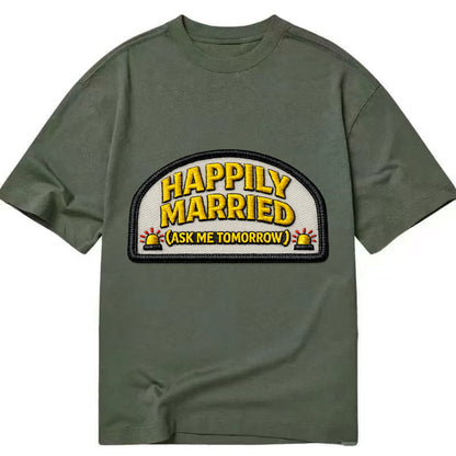 HAPPILY MARRIED  - yellow ask tomorrow - yellow - marital flux - Classic T-shirt - Army Green