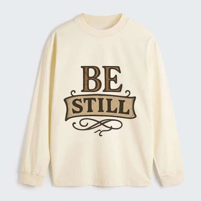 Bold typography design - "BE STILL" - quiet mind, meditation, inner - Classic Long Sleeve Shirt - Beige
