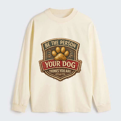 BE THE PERSON YOUR DOG THINKS YOU ARE - inspirational with paw in gold - Classic Long Sleeve Shirt - Beige