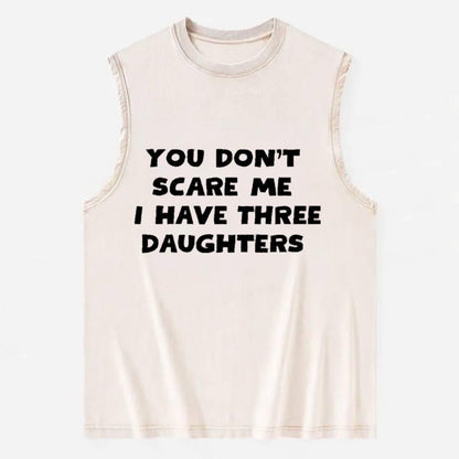 You Don't Scare Me I Have Three Daughters - Vintage Washed Tank - Beige