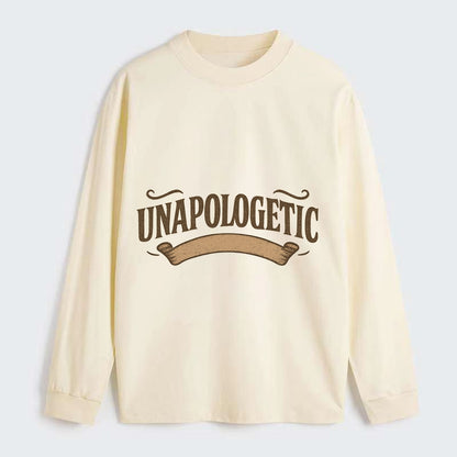 Bold typography design - "UNAPOLOGETIC" - no regrets, owning it - Classic Long Sleeve Shirt - Beige