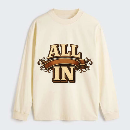 Bold typography design - "ALL IN" - complete commitment, no holding back - Classic Long Sleeve Shirt - Beige