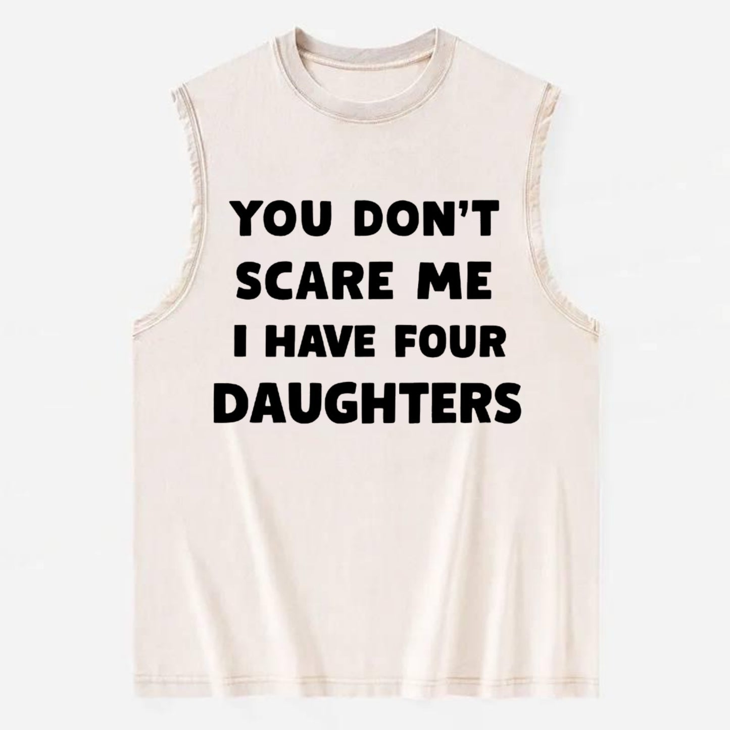 You Don't Scare Me I Have Four Daughters - Vintage Washed Tank - Beige