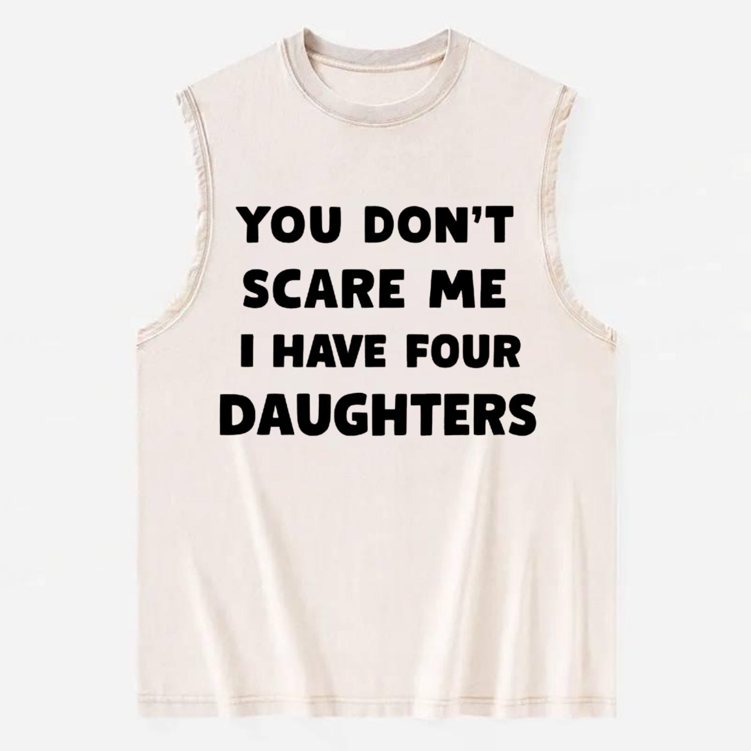You Don't Scare Me I Have Four Daughters - Vintage Washed Tank - Beige