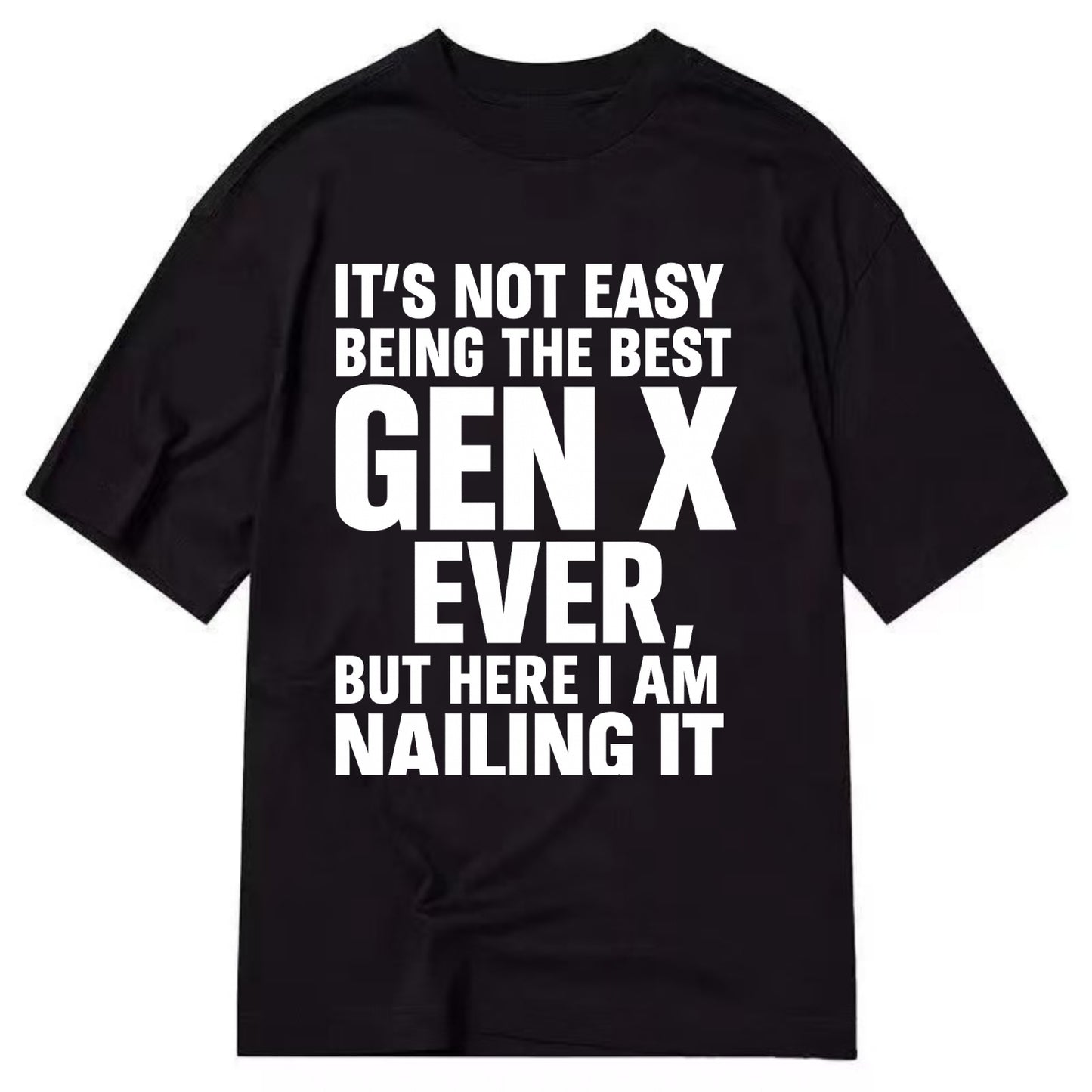 It's not easy being the best GEN X ever, but here I am nailing it - Classic T-shirt - Black