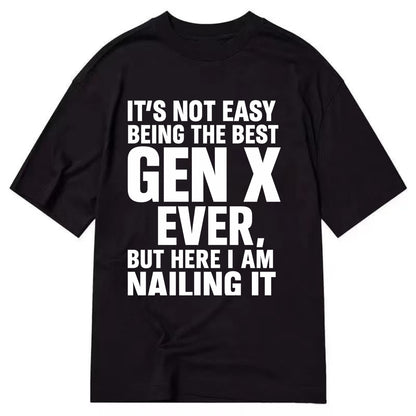 It's not easy being the best GEN X ever, but here I am nailing it - Classic T-shirt - Black