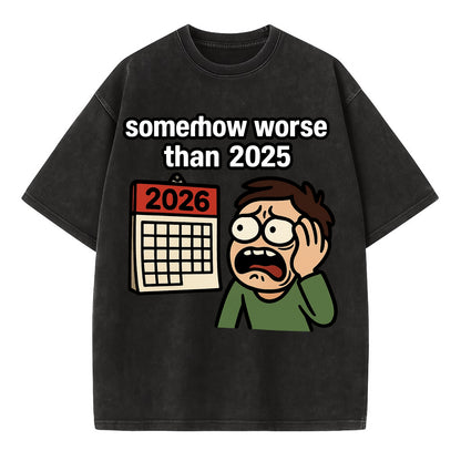 Person looking at calendar with dread - "2026: somehow worse than 2025" - Vintage T-shirt - Black