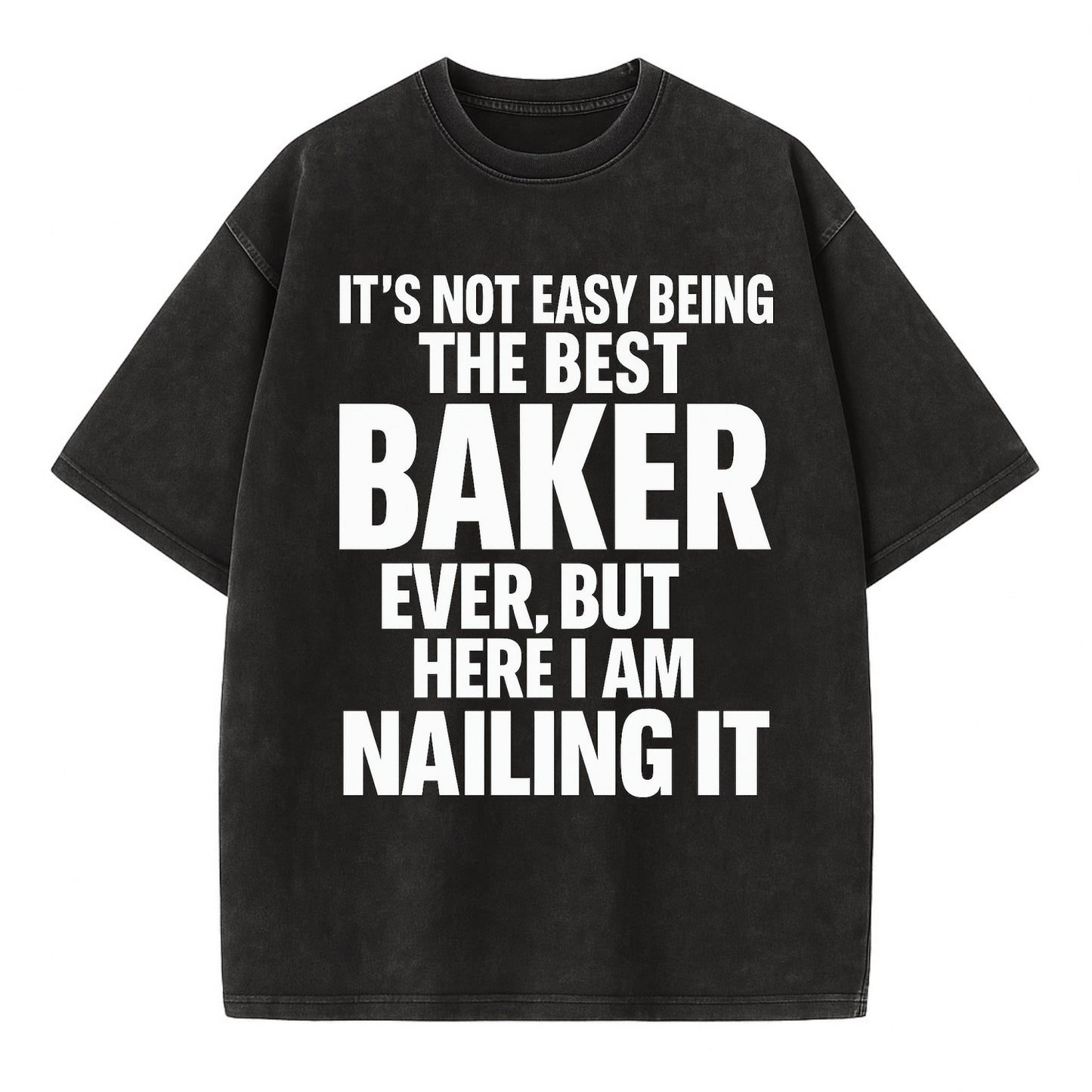 It's not easy being the best BAKER ever, but here I am nailing it - Vintage T-shirt - Black