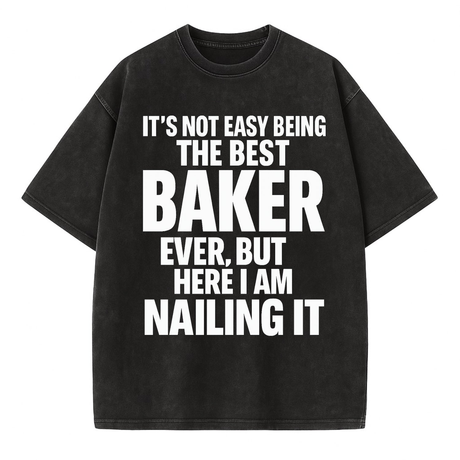 It's not easy being the best BAKER ever, but here I am nailing it - Vintage T-shirt - Black