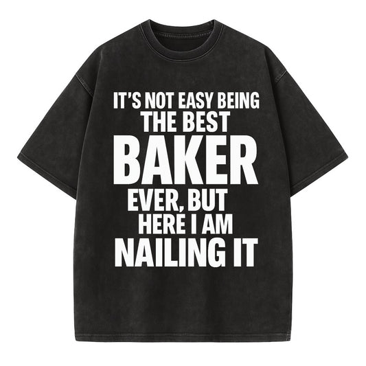 It's not easy being the best BAKER ever, but here I am nailing it - Vintage T-shirt - Black