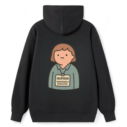 Worker wearing ID badge that says "Human - Temporarily Employed" - - Classic Pullover Hoodie - Black