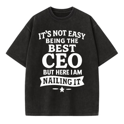 It's not easy being the best CEO ever, but here I am nailing it - Vintage T-shirt - Black