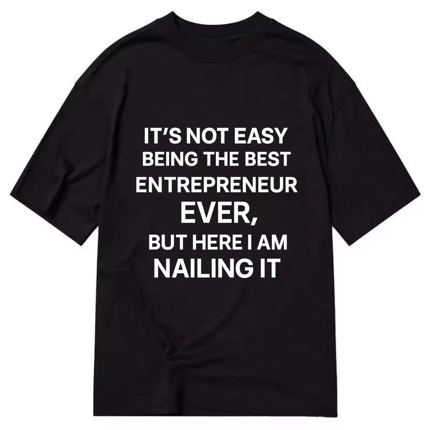 It's not easy being the best ENTREPRENEUR ever, but here I am nailing it - Classic T-shirt - Black