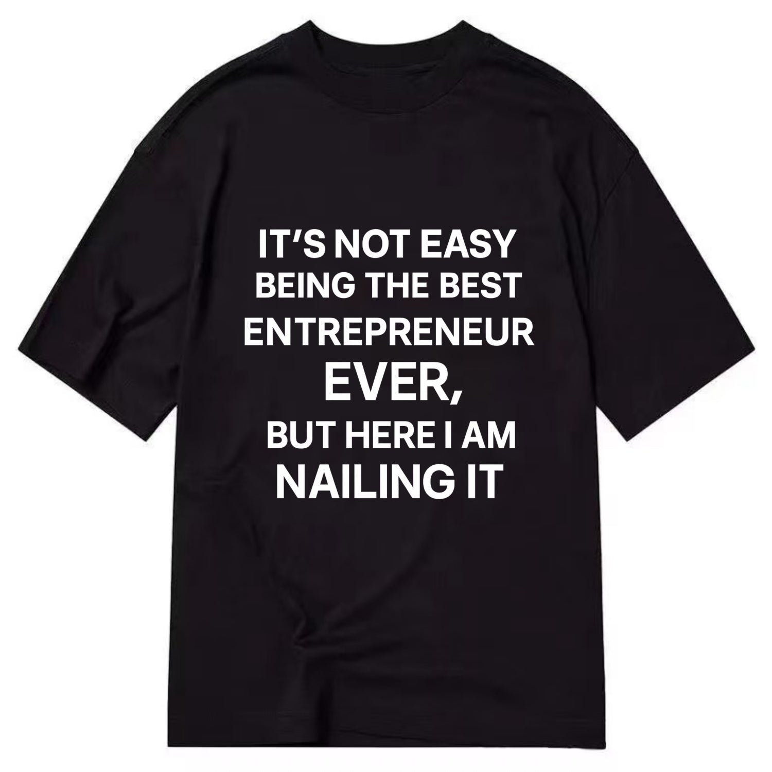 It's not easy being the best ENTREPRENEUR ever, but here I am nailing it - Classic T-shirt - Black