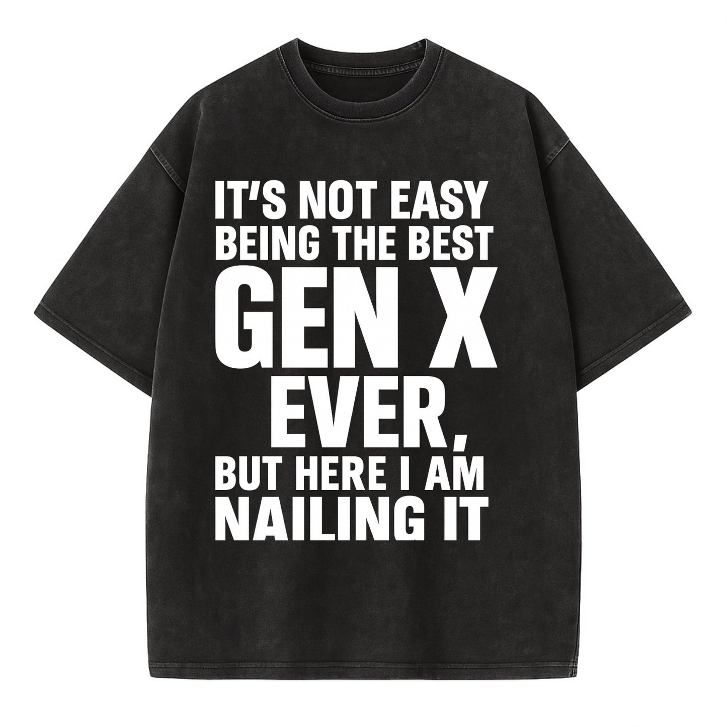It's not easy being the best GEN X ever, but here I am nailing it - Vintage T-shirt - Black