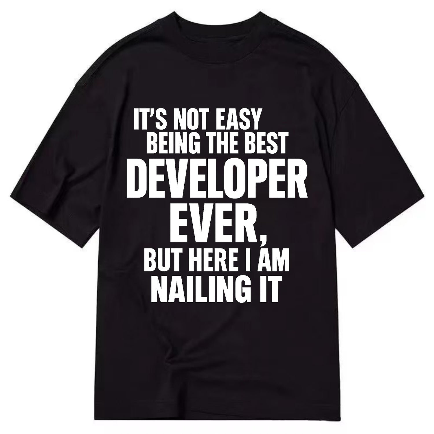 It's not easy being the best DEVELOPER ever, but here I am nailing it - Classic T-shirt - Black