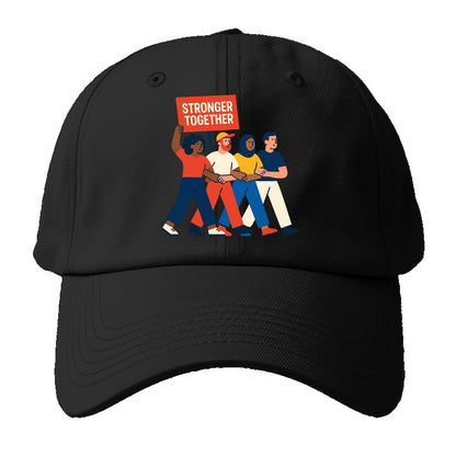 Peaceful protesters marching with linked arms - "Stronger Together" - solidarity - Baseball Cap - Black