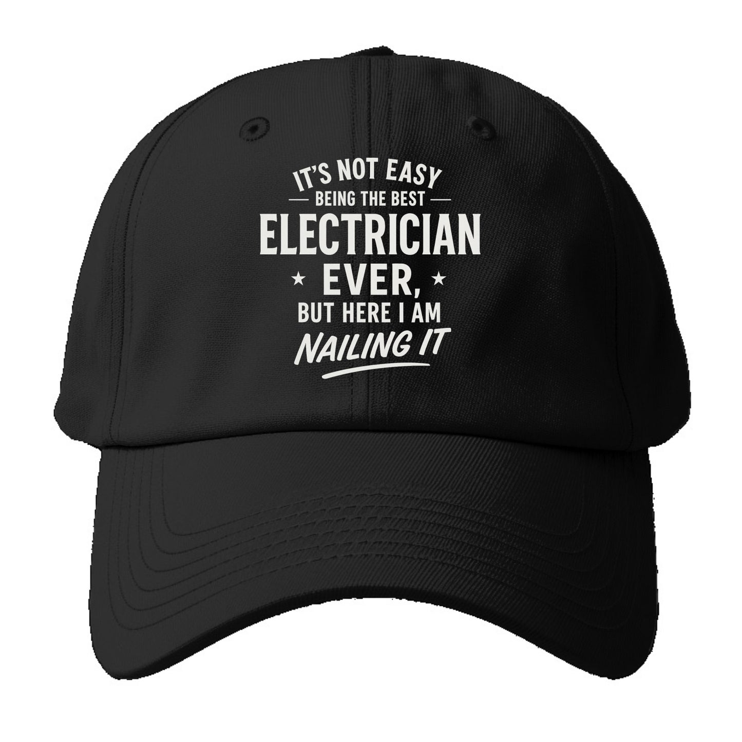 It's not easy being the best ELECTRICIAN ever, but here I am nailing it - Baseball Cap - Black