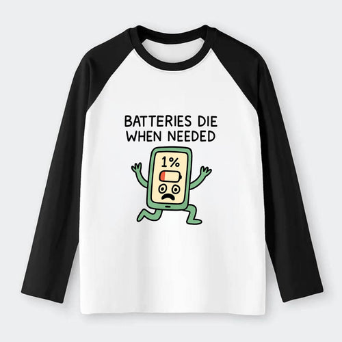 BATTERIES DIE WHEN NEEDED | Phone at 1% panicking - Raglan Long Sleeve T-Shirt
