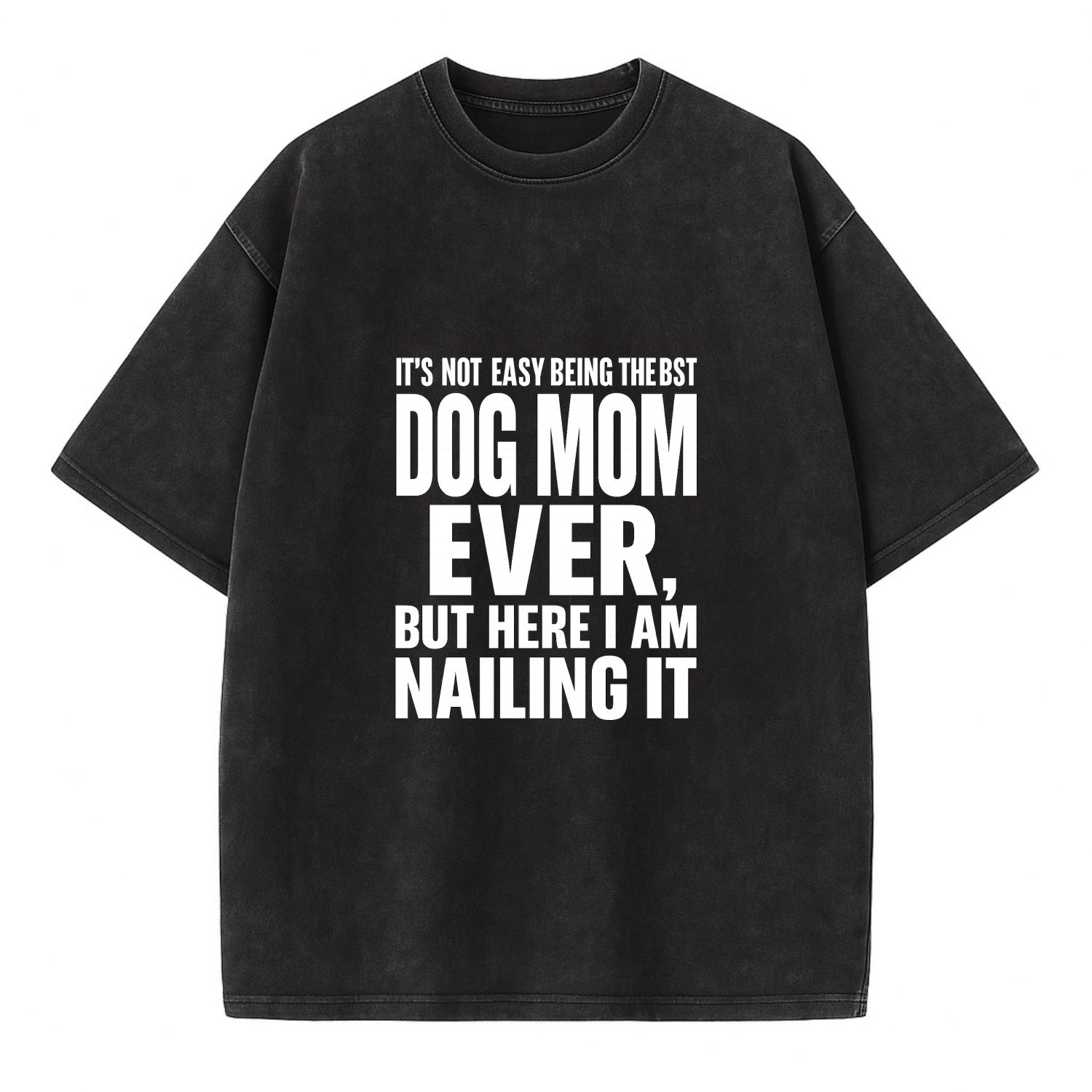 It's not easy being the best DOG MOM ever, but here I am nailing it - Vintage T-shirt - Black