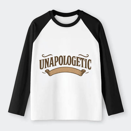 Bold typography design - "UNAPOLOGETIC" - no regrets, owning it - Raglan Long Sleeve T-Shirt - Black