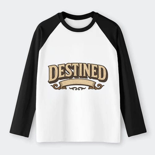 Bold typography design - DESTINED - fated for greatness - Raglan Long Sleeve T-Shirt