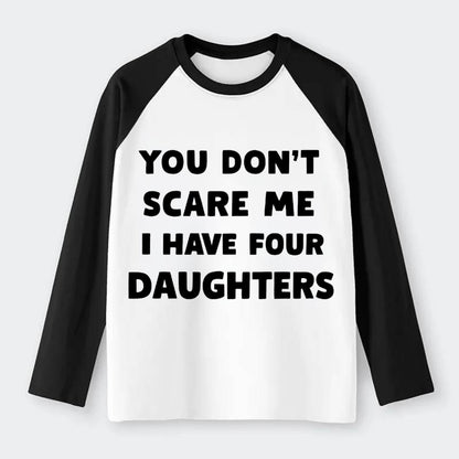 You Don't Scare Me I Have Four Daughters - Raglan Long Sleeve T-Shirt - Black
