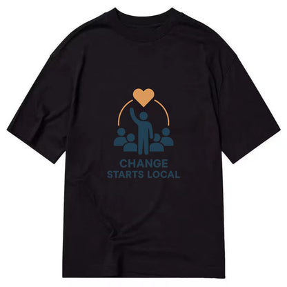 Community organizer bringing neighbors together - "Change Starts Local" - - Classic T-shirt - Black
