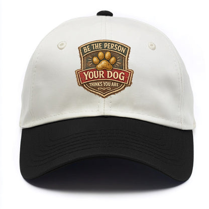 BE THE PERSON YOUR DOG THINKS YOU ARE - inspirational with paw in gold , dog wisdom - Two Tone Cap - Black