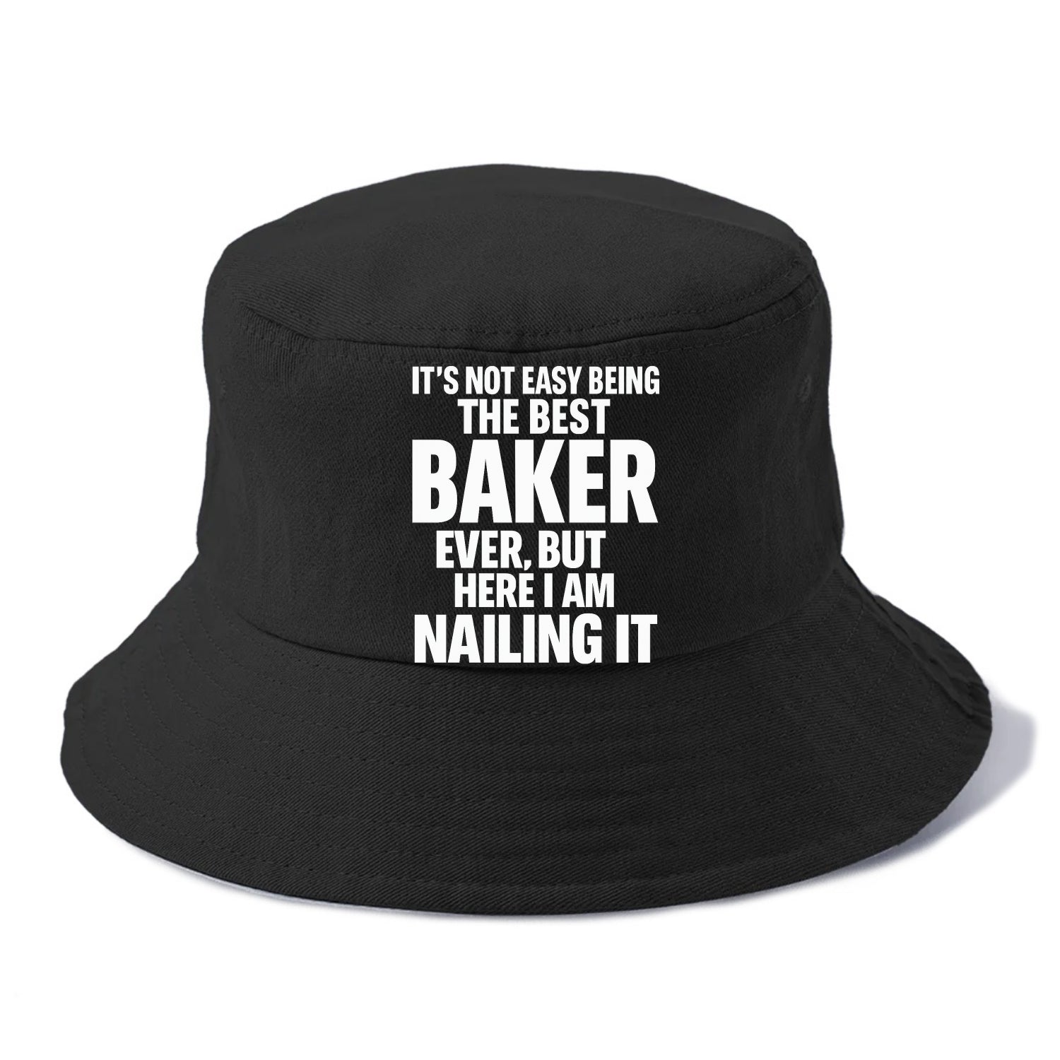 It's not easy being the best BAKER ever, but here I am nailing it - Bucket Hat - Black