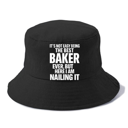 It's not easy being the best BAKER ever, but here I am nailing it - Bucket Hat - Black