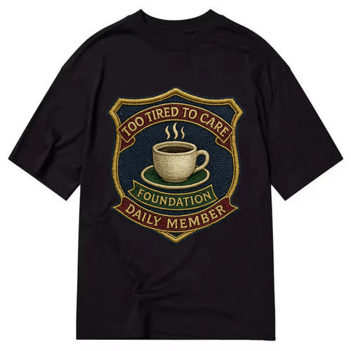 Crest with coffee cup - Too Tired To Care Foundation - Daily Member - exhausted - Classic T-shirt