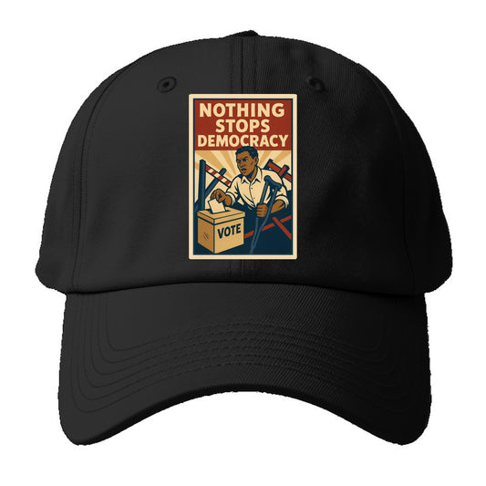 Person voting despite obstacles - "Nothing Stops Democracy" - voter perseverance - Baseball Cap - Black