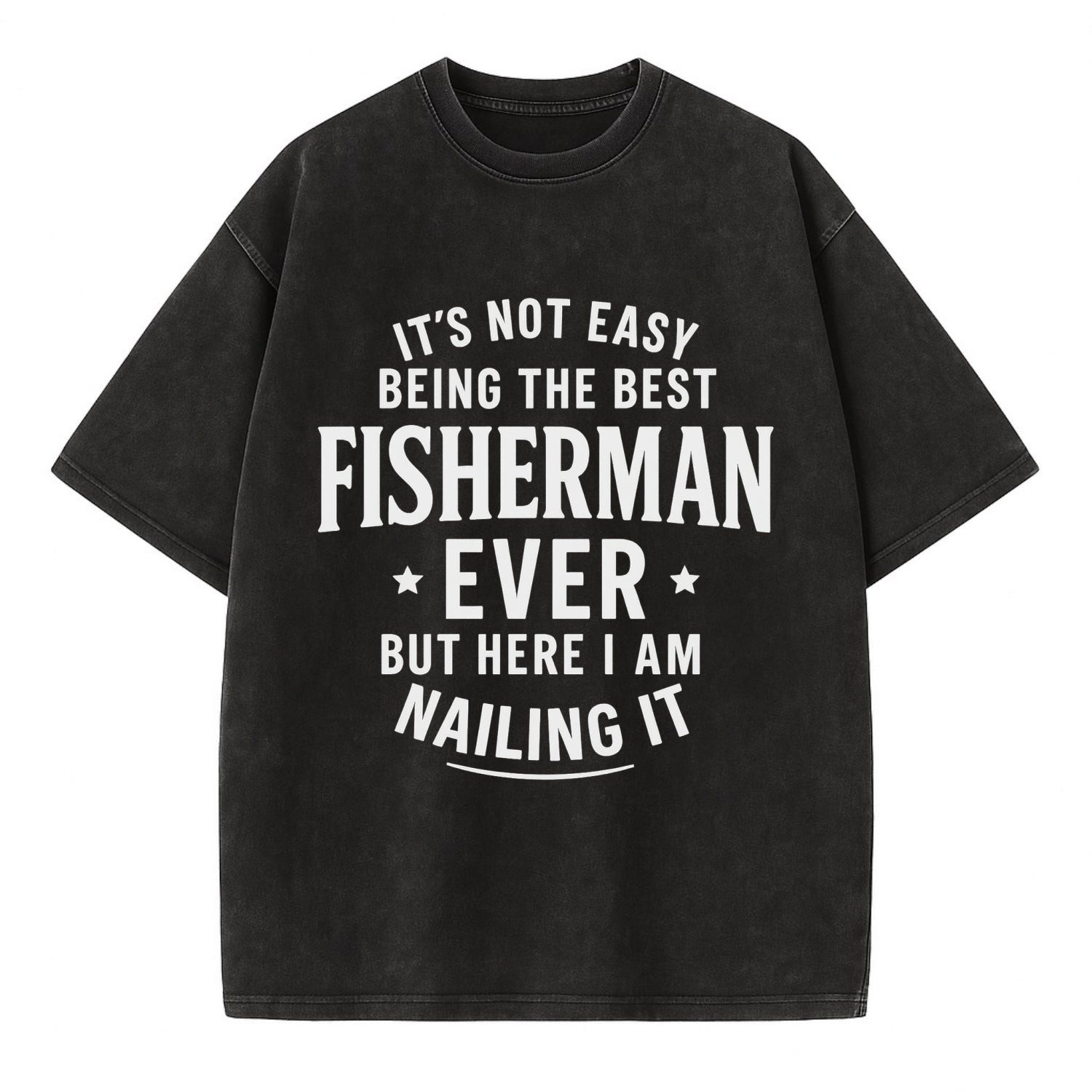 It's not easy being the best FISHERMAN ever, but here I am nailing it - Vintage T-shirt - Black