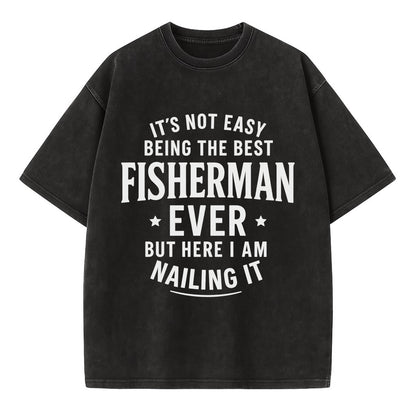 It's not easy being the best FISHERMAN ever, but here I am nailing it - Vintage T-shirt - Black