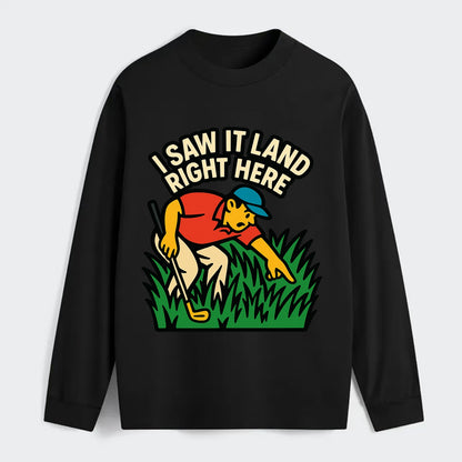 Golfer searching in deep rough - "I Saw It Land Right Here" - lost ball - Classic Long Sleeve Shirt - Black
