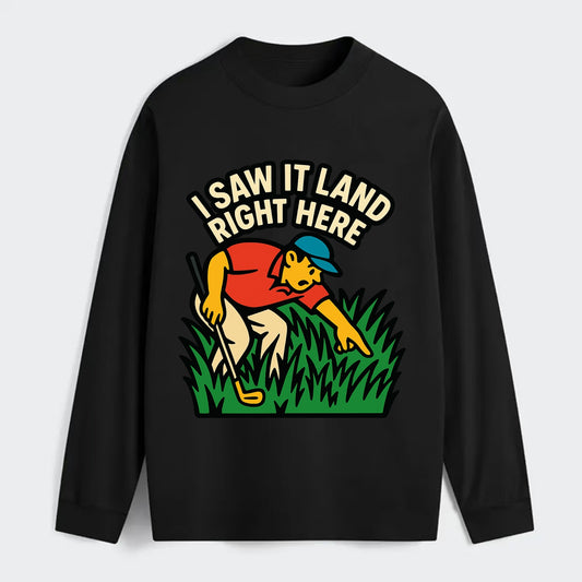 Golfer searching in deep rough - "I Saw It Land Right Here" - lost ball - Classic Long Sleeve Shirt - Black