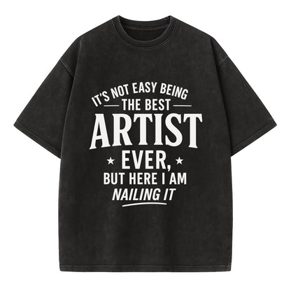 It's not easy being the best ARTIST ever, but here I am nailing it - Vintage T-shirt - Black